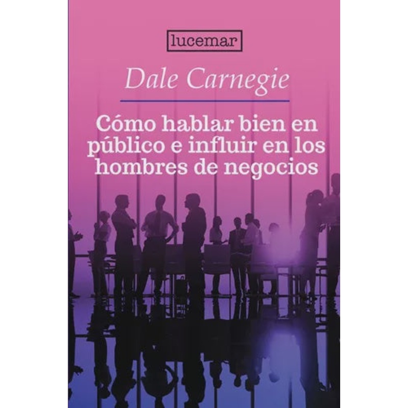Cmo hablar bien en pblico e influir en los hombres de negocios (Lucemar)