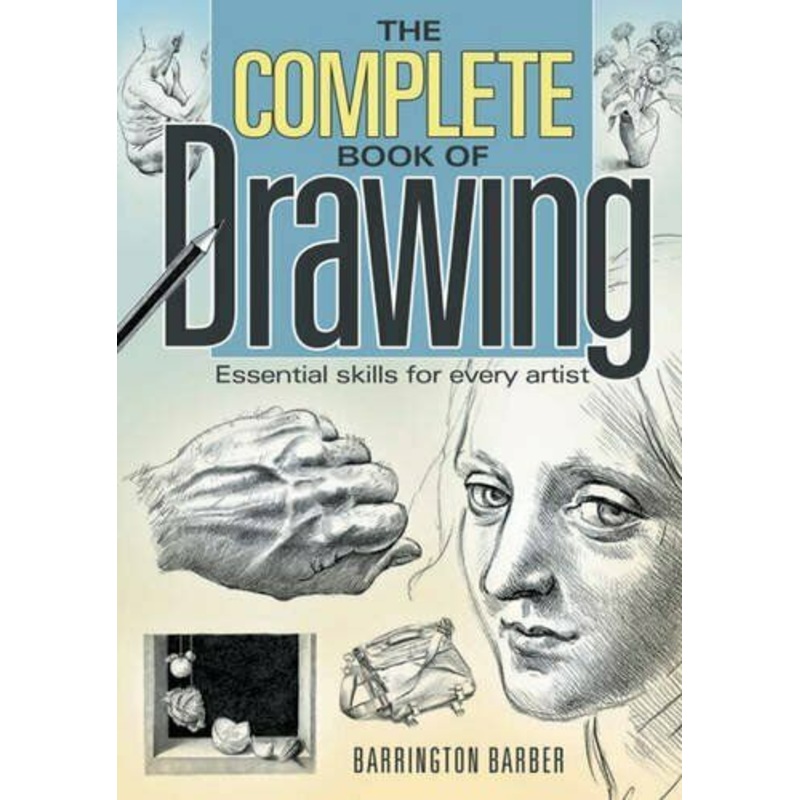 The Complete Book of Drawing: Essential Skills For Every Artist By Barrington