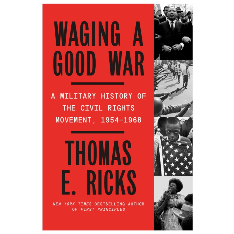 Waging a Good War: A Military History of the Civil Rights Movement, 1954-1968