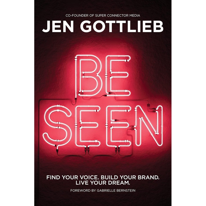 Be Seen: Find Your Voice. Build Your Brand. Live Your Dream. Hardcover