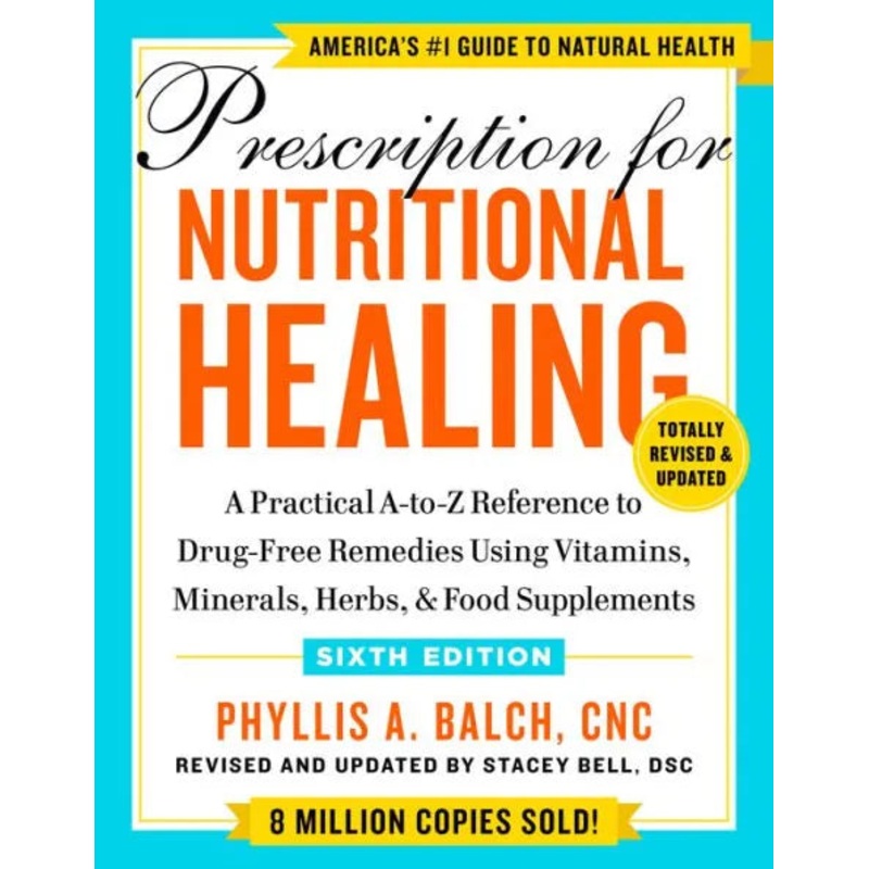 Prescription for Nutritional Healing, Sixth Edition: A Practical A-To-Z Reference to Drug-Free Remedies Using Vitamins, Minerals, Herbs, & Food Supple Paperback