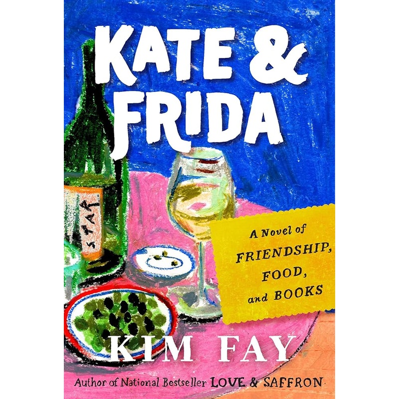 Kate & Frida: A Novel of Friendship, Food, and Books by Kim Fay