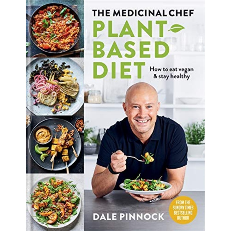 The Medicinal Chef Plant based Diet, How to eat vegan and stay healthy By Dale Pinnock