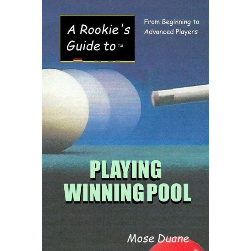 A Rookie’s Guide to Playing Winning Pool: From Beginning to Advanced Players Paperback