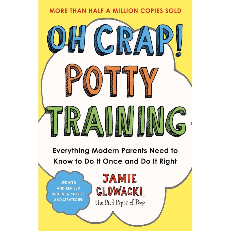 Oh Crap! Potty Training: Everything Modern Parents Need to Know to Do It Once and Do It Right Paperback