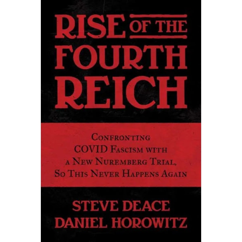 Rise of the Fourth Reich: Confronting Covid Fascism with a New Nuremberg Trial, So This Never Happens Again Hardcover