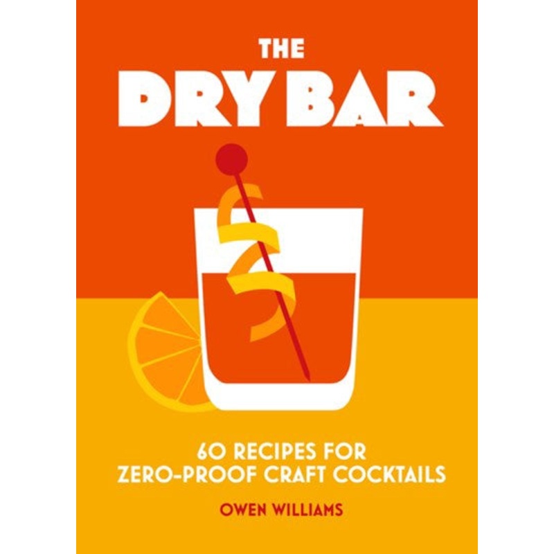 The Dry Bar : Over 60 recipes for zero-proof craft cocktails
