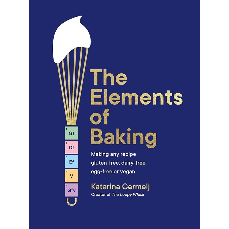 The Elements of Baking: Making any recipe gluten-free, dairy-free, egg-free or vegan by Katarina Cermelj