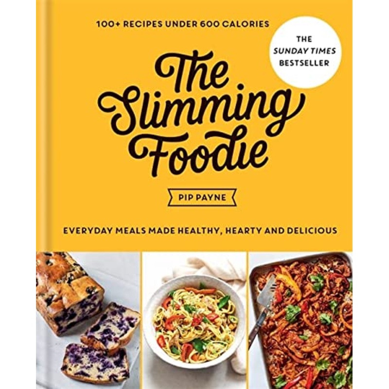 The Slimming Foodie: 100+ recipes under 600 calories By Pip Payne