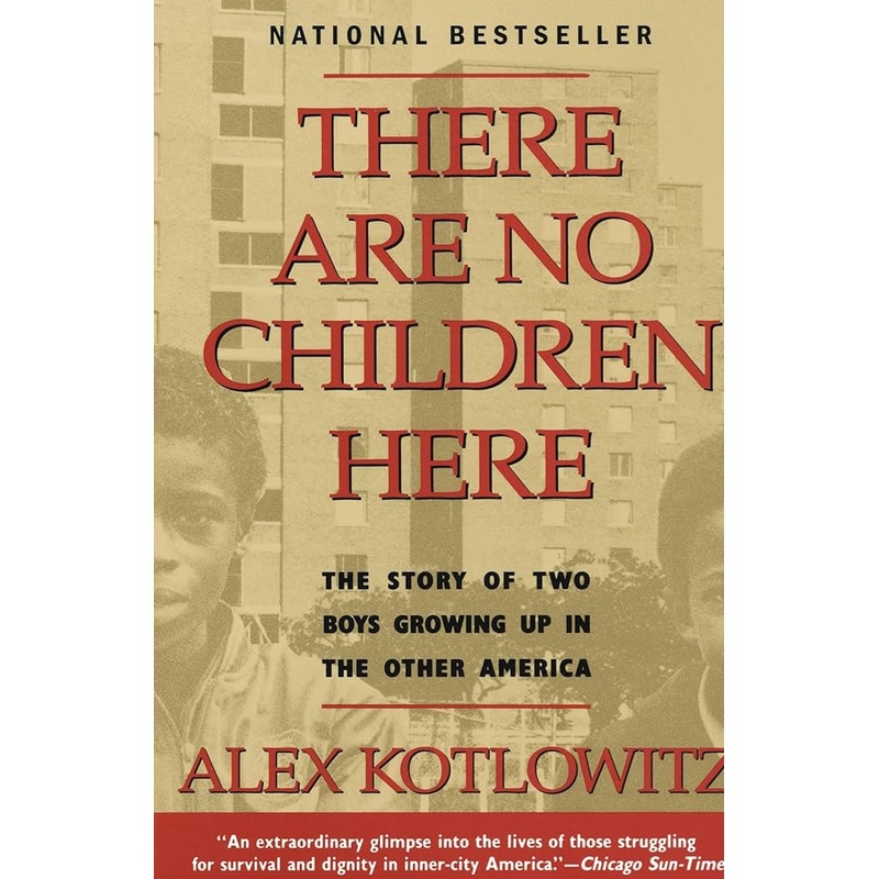 There Are No Children Here: The Story of Two Boys Growing Up in The Other America (Helen Bernstein Book Award)
