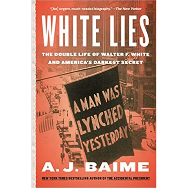 White Lies: The Double Life of Walter F. White and America’s Darkest Secret