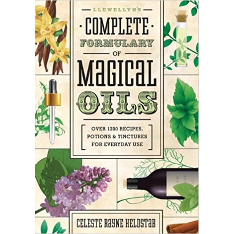Llewellyn’s Complete Formulary of Magical Oils: Over 1200 Recipes, Potions & Tinctures for Everyday Use