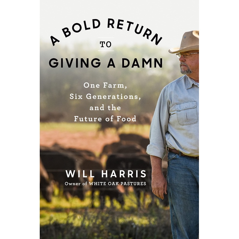 A Bold Return to Giving a Damn: One Farm, Six Generations, and the Future of Food Hardcover