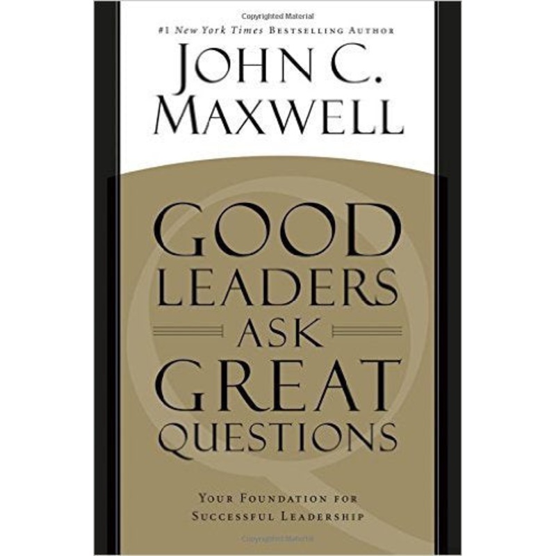 GOOD LEADERS ASK GREAT QUESTIONS