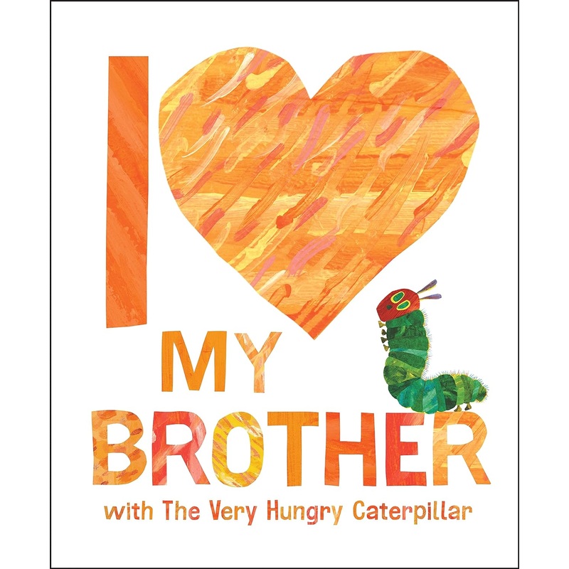 I Love My Brother with the Very Hungry Caterpillar Hardcover