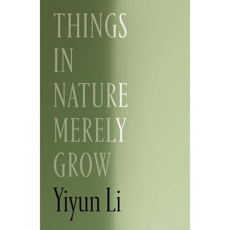 Things in Nature Merely Grow by Yiyun Li