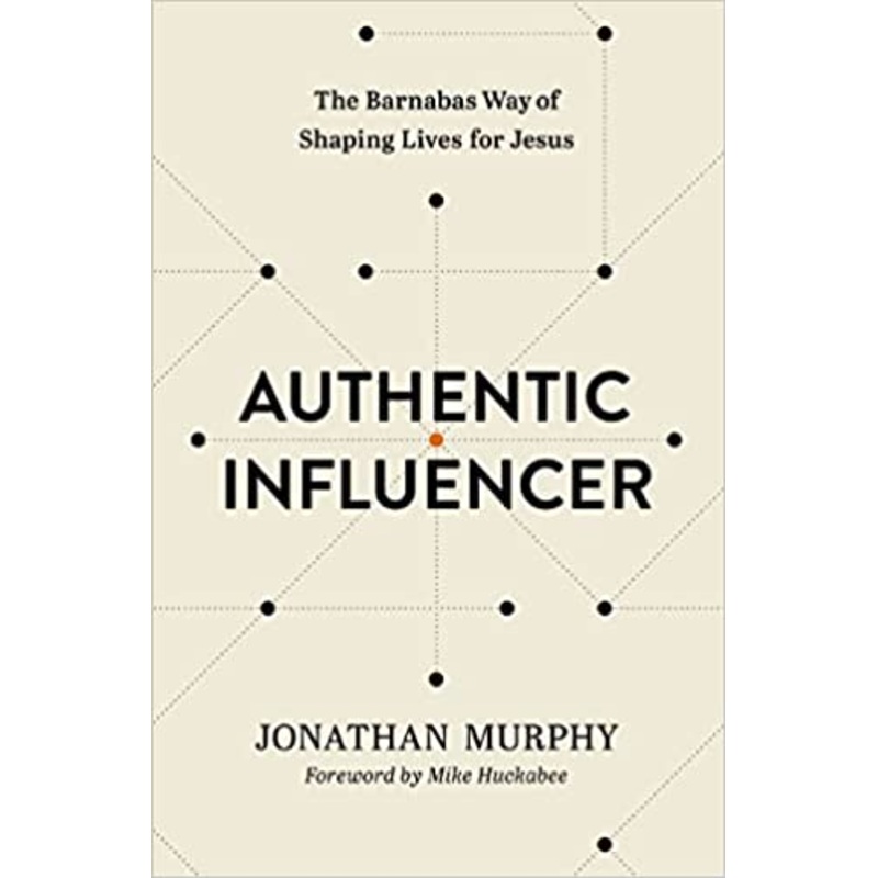 Authentic Influencer: The Barnabas Way of Shaping Lives for Jesus