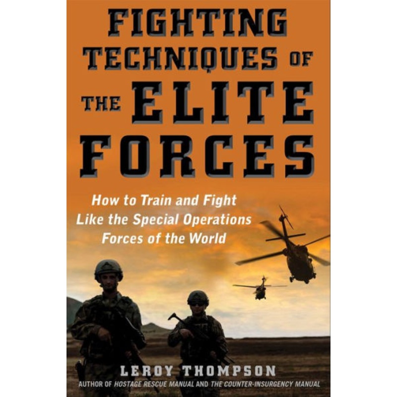 Fighting Techniques of the Elite Forces: How to Train and Fight Like the Special Operations Forces of the World Paperback