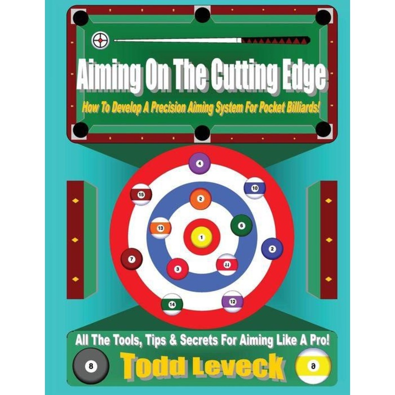 Aiming On The Cutting Edge: How To Develop A Precision Aiming System For Pocket Billiards! Paperback