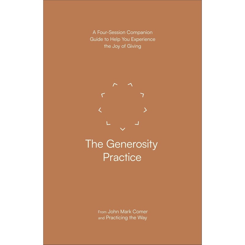 The Generosity Practice: A Four-Session Companion Guide to Help You Experience the Joy of Giving Paperback