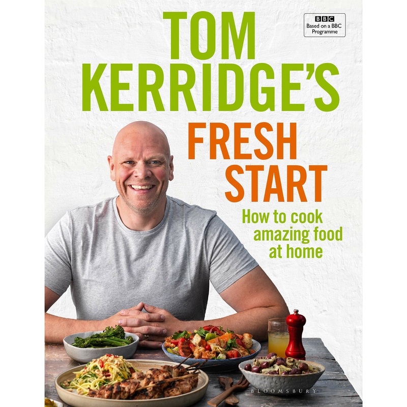 Tom Kerridge’s Fresh Start: Eat well every day with all the recipes from Toms BBC TV series and more by Tom Kerridge