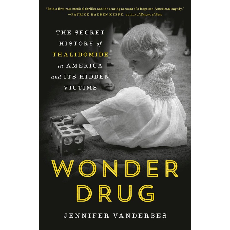 Wonder Drug: The Secret History of Thalidomide in America and Its Hidden Victims Hardcover
