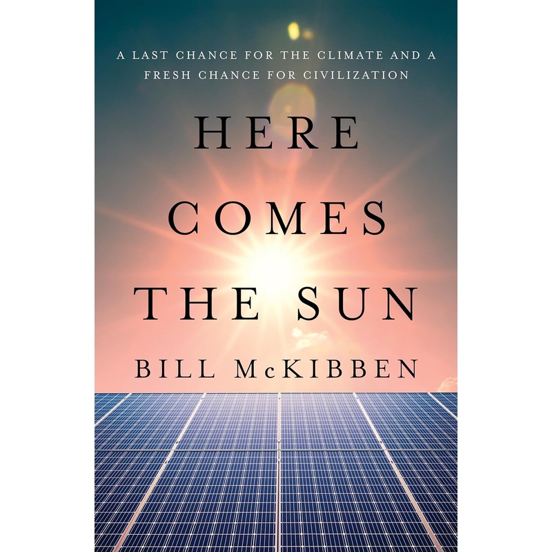 Here Comes the Sun: A Last Chance for the Climate and a Fresh Chance for Civilization Hardcover