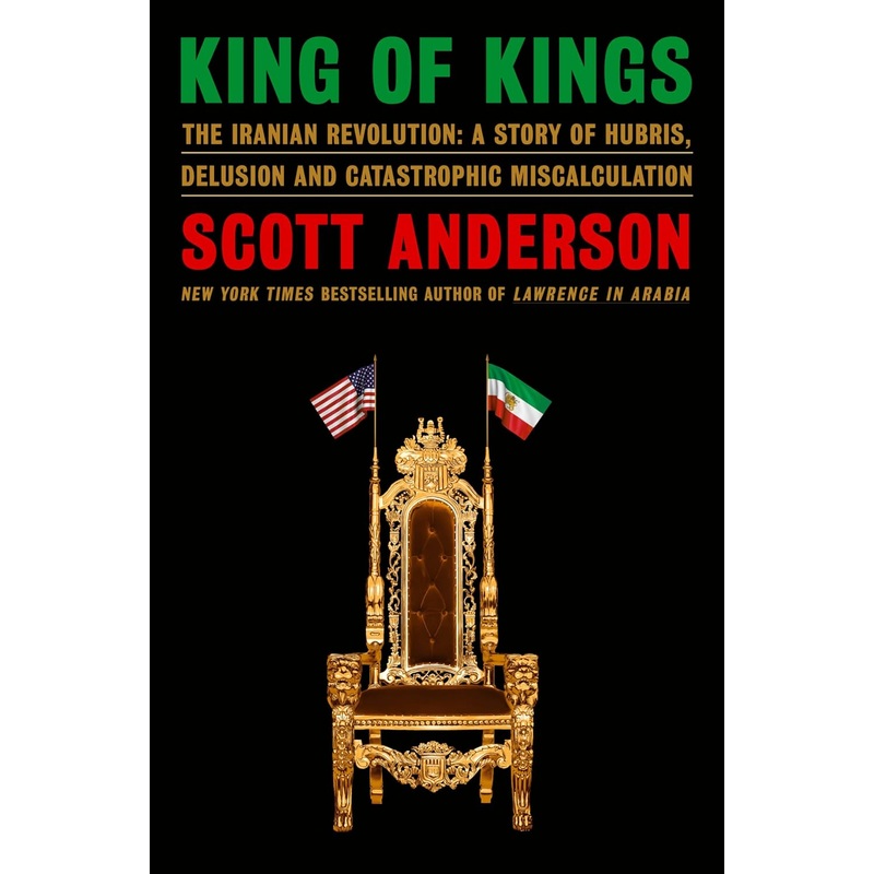 King of Kings: The Iranian Revolution: A Story of Hubris, Delusion and Catastrophic Miscalculation – Backorder Hardcover