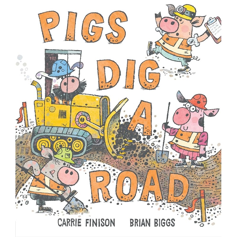 Pigs Dig a Road by Carrie Finison, Brian Biggs