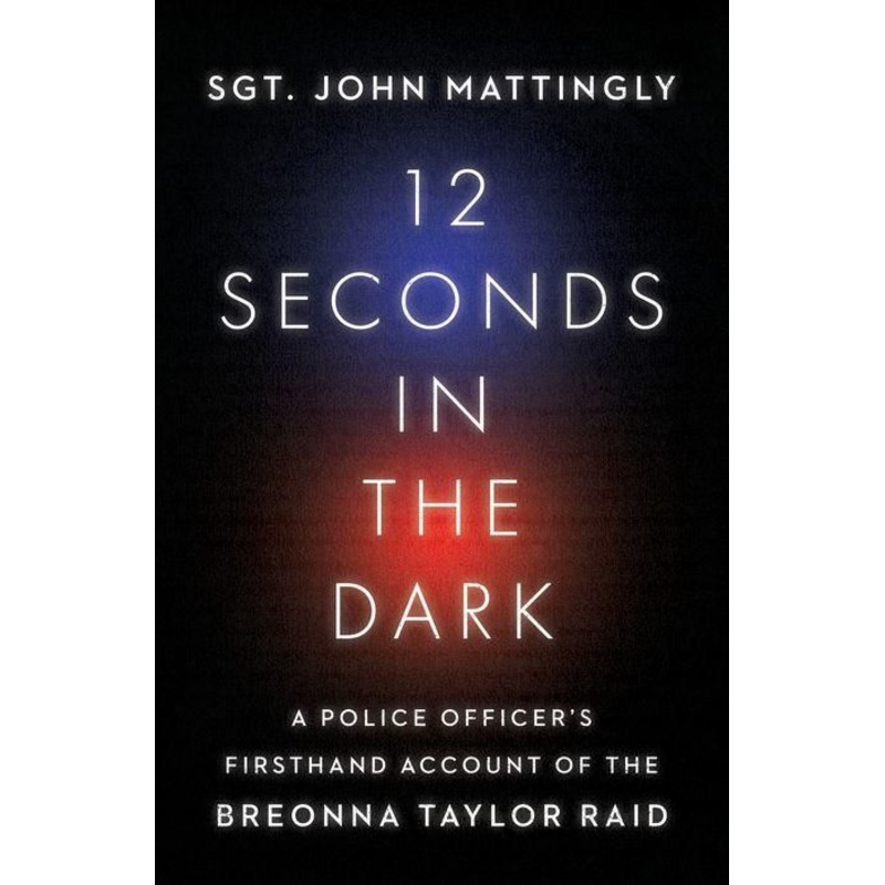 12 Seconds in the Dark: A Police Officer’s Firsthand Account of the Breonna Taylor Raid Hardcover