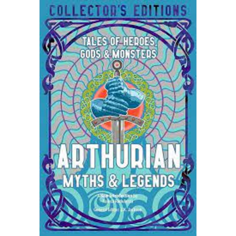 Arthurian Myths & Legends: Tales of Heroes, Gods & Monsters