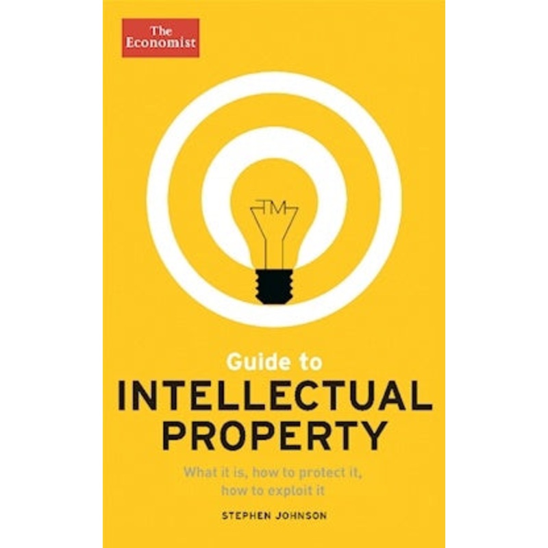 GUIDE TO INTELLECTUAL PROPERTY: What it is, how to protect it, how to exploit it