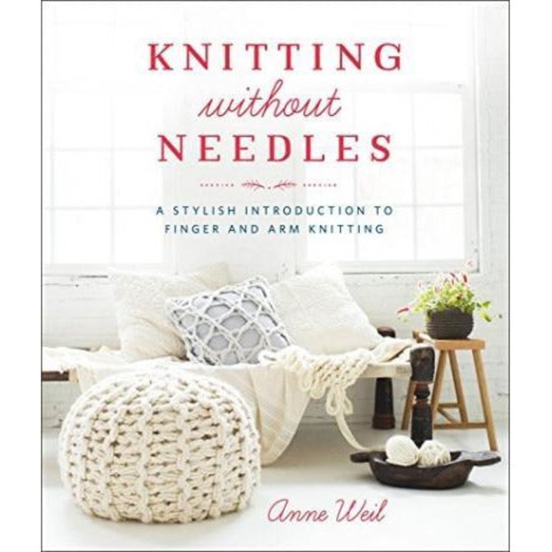 Knitting Without Needles A Stylish Introduction To Finger And Arm Knitting
