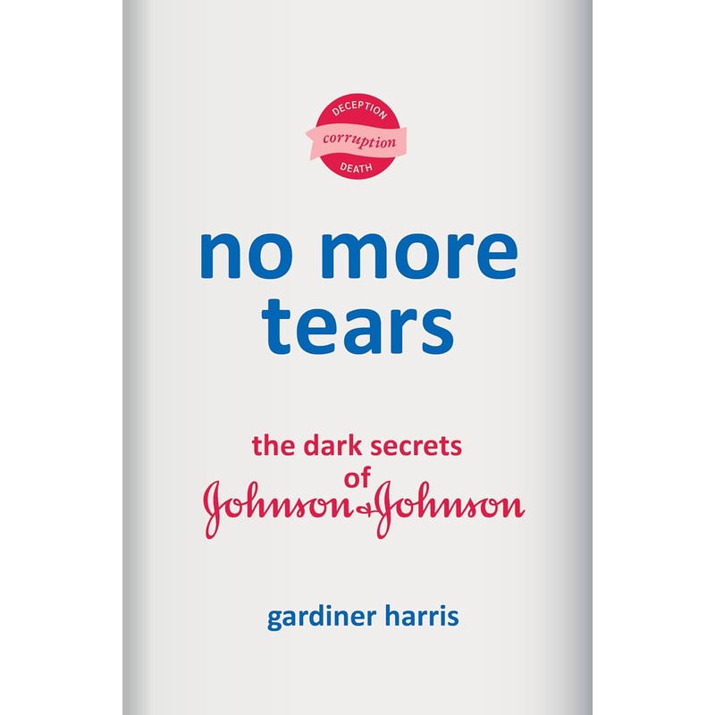 No More Tears: The Dark Secrets of Johnson & Johnson Hardcover