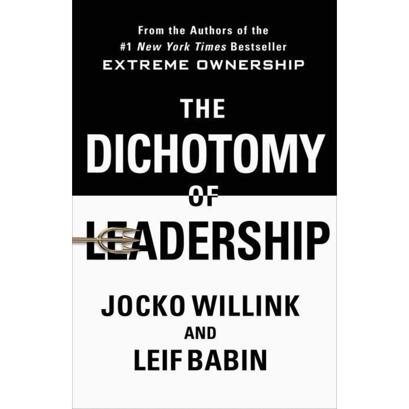 The Dichotomy of Leadership : Balancing the Challenges of Extreme Ownership to Lead and Win Hardcover