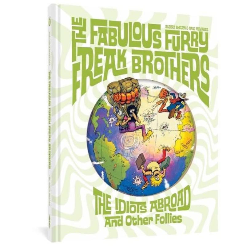 The Fabulous Furry Freak Brothers: The Idiots Abroad and Other Follies Hardcover