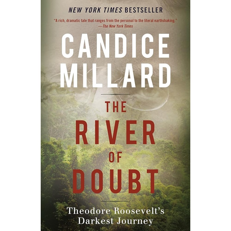 The River of Doubt: Theodore Roosevelt’s Darkest Journey