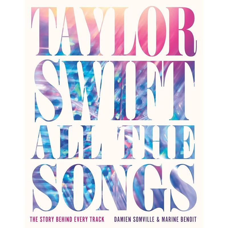 (10/14/25 PREORDER) Taylor Swift All the Songs: The Story Behind Every Track