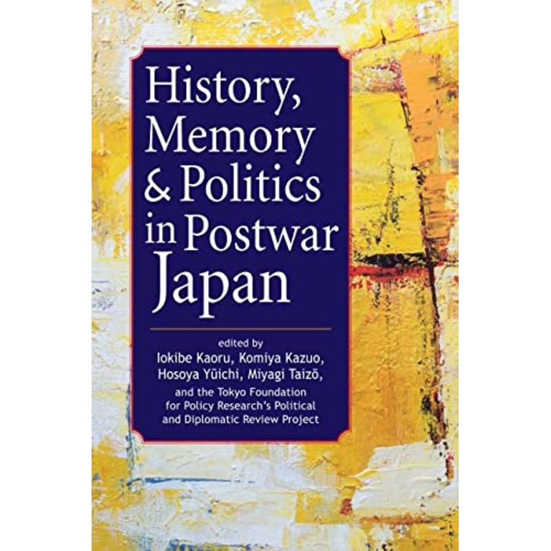 History, Memory, and Politics in Postwar Japan