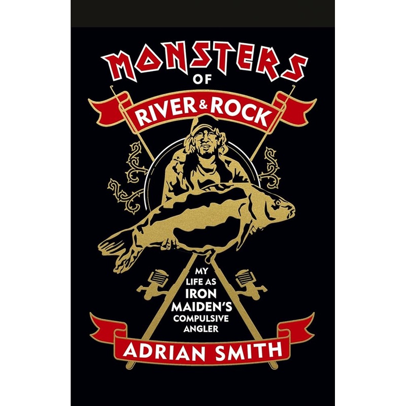 Monsters of River & Rock: My Life As Iron Maiden’s Compulsive Angler