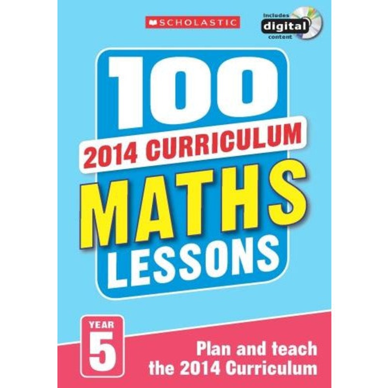 100 Maths Lessons Year 5 – 2014 National Curriculum Plan And Teach Study Guide