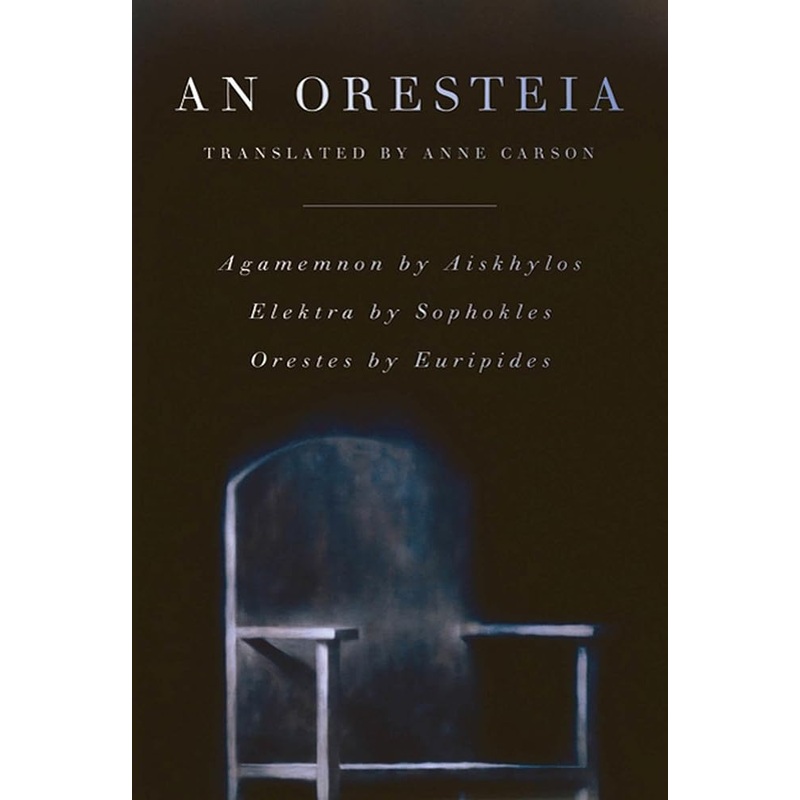 An Oresteia: Agamemnon by Aiskhylos; Elektra by Sophokles; Orestes by Euripides