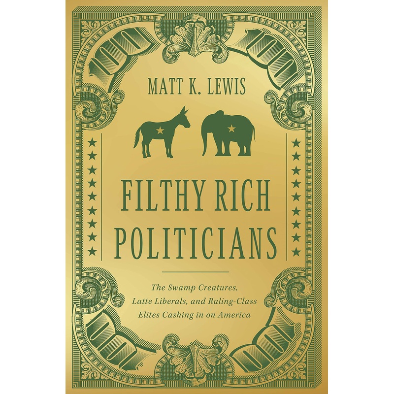 Filthy Rich Politicians: The Swamp Creatures, Latte Liberals, and Ruling-Class Elites Cashing in on America Hardcover