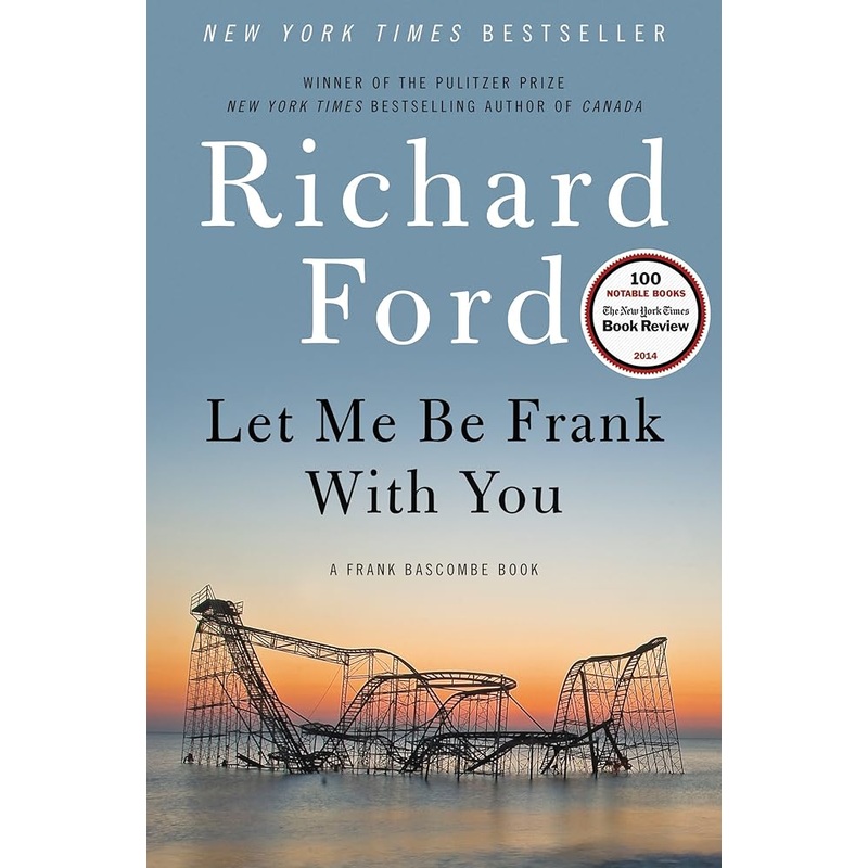 Let Me Be Frank With You: A Frank Bascombe Book
