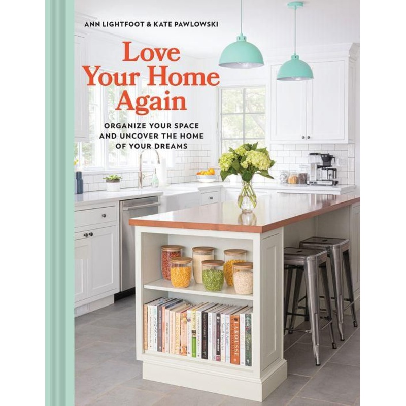 Love Your Home Again: Organize Your Space and Uncover the Home of Your Dreams Hardcover