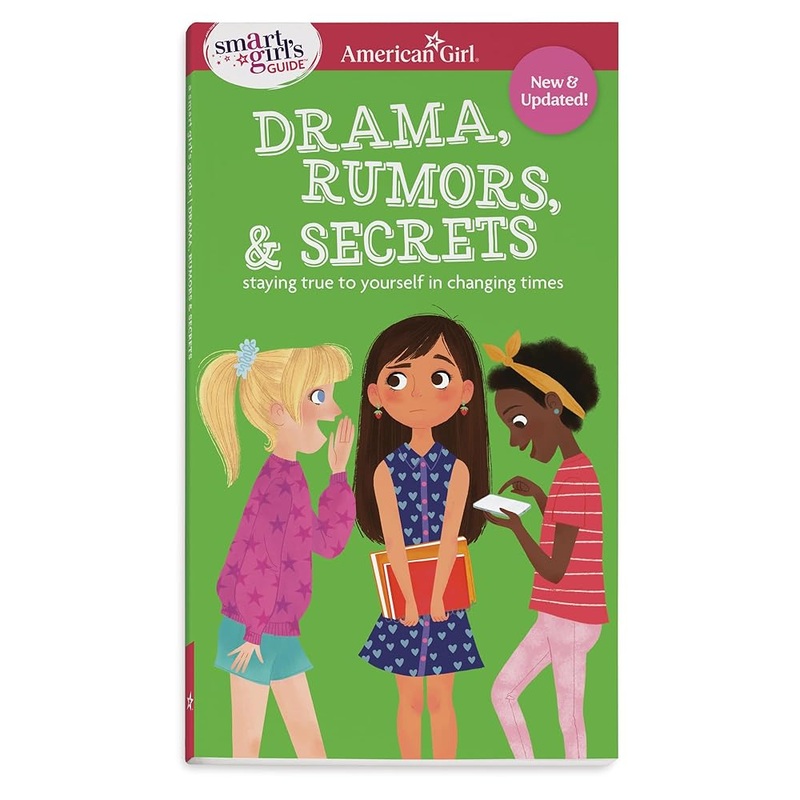 Smart Girl’s Guide to Drama, Rumors and Secrets: Staying True to Yourself in Changing Times (American Girl Wellbeing) by Nancy Holyoke, Brigette Barrager