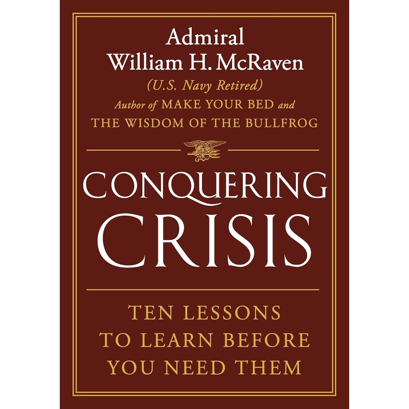 Conquering Crisis: Ten Lessons to Learn Before You Need Them Hardcover