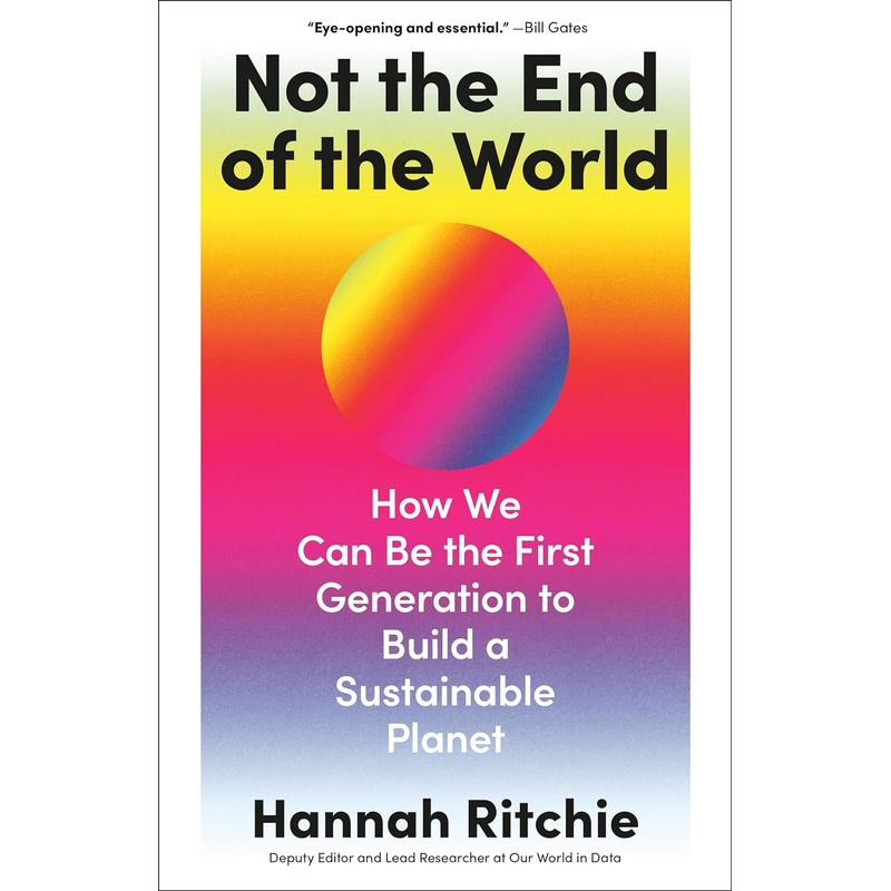 Not the End of the World: How We Can Be the First Generation to Build a Sustainable Planet Hardcover