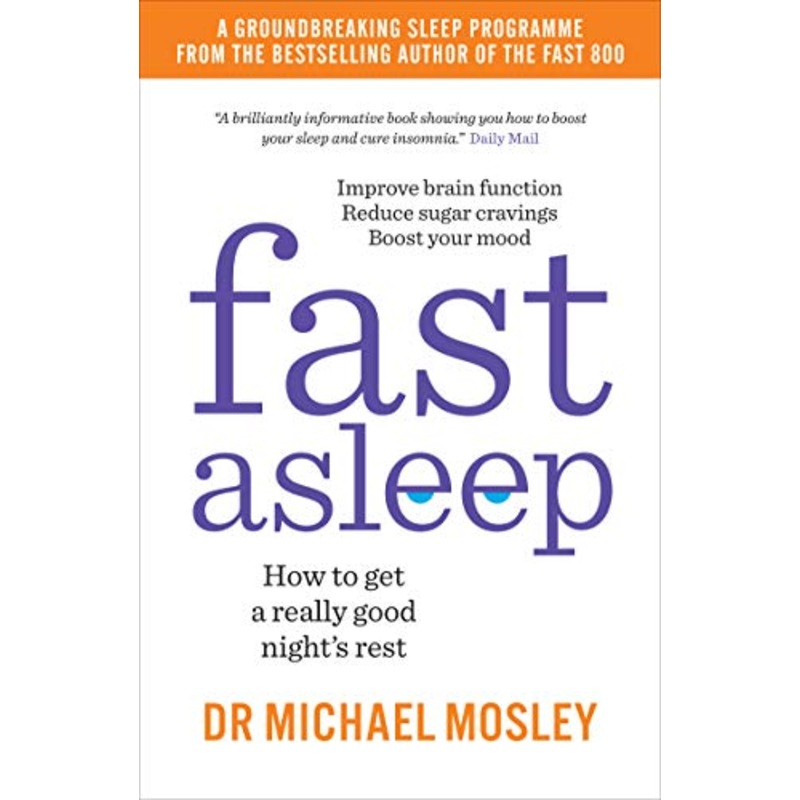 Fast Asleep: Proven Tips, Natural Remedies & Expert Techniques for Better Sleep, Relaxation, Wellness & Insomnia Relief  Book by Dr. Michael Mosley
