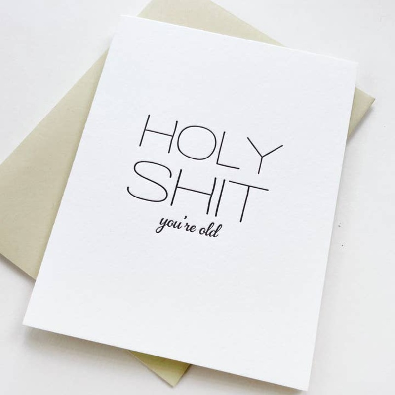 Holy Shit You’re Old – Letterpress Birthday Greeting Card